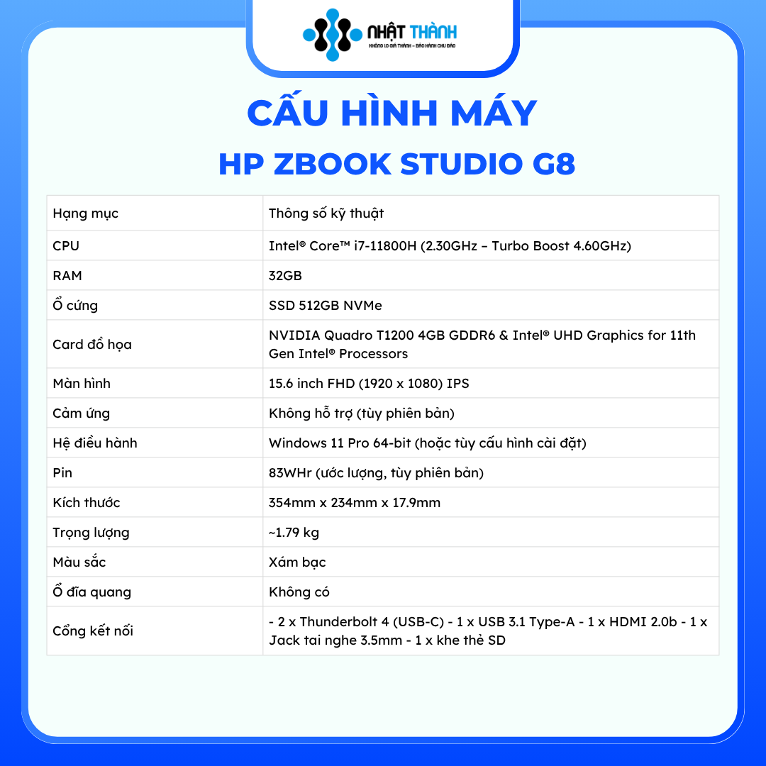 HP Zbook Studio G8 Intel Core i7 11800H 2.30 – 4.6 GHz/ Ram 32GB/ SSD 512GB Nvme/ Đồ họa NVIDIA Quadro T1200 4GB DDR6 & Intel® UHD Graphics for 11th Gen Intel® Processors / Màn hình 15.6 inch FHD (1920 x 1080) IPS