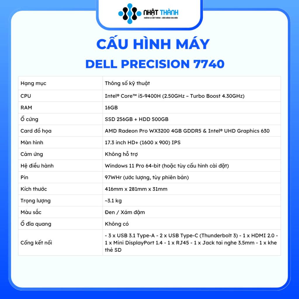 DELL Precision 7740 /Core i5 9400H 2.50 – 4.3 GHz/16GB/SSD 256GB/ Đồ họa AMD Radeon Pro 4GB GDDR5 – WX3200 & Intel® UHD Graphics 630 /17.3 inch FHD (1920 x 1080) IPS